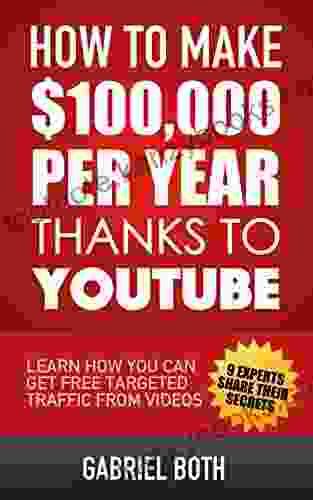 How To Make $100 000 Per Year Thanks To YouTube: Learn How You Can Get Free Targeted Traffic From Videos