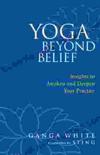 Yoga Beyond Belief: Insights To Awaken And Deepen Your Practice