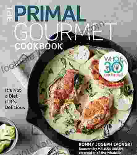 The Primal Gourmet Cookbook: Whole30 Endorsed: It S Not A Diet If It S Delicious