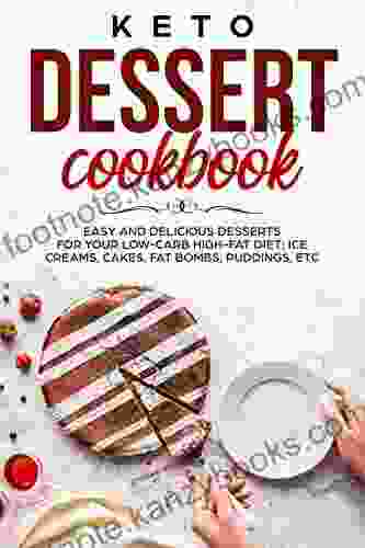 KETO DESSERT COOKBOOK EASY AND DELICIOUS DESSERTS FOR YOUR LOW CARB HIGH FAT DIET ICE CREAMS CAKES FAT BOMBS PUDDINGS ETC