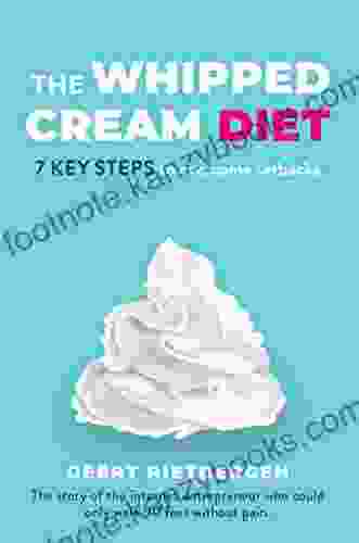 The Whipped Cream Diet: 7 Key Steps To Overcome Setbacks The Story Of The Internet Entrepreneur Who Could Only Walk 90 Feet Without Pain