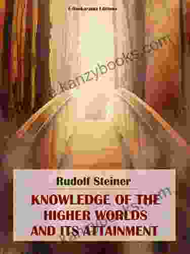 Knowledge Of The Higher Worlds And Its Attainment