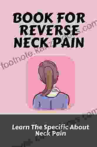 For Reverse Neck Pain: Learn The Specific About Neck Pain: Ways To Ease Neck Pain