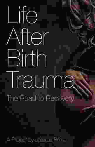 Life After Birth Trauma The Road To Recovery