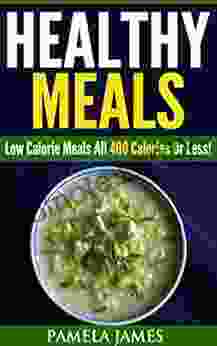 Healthy Meals:: Low Calorie Meals All 400 Calories Or Less