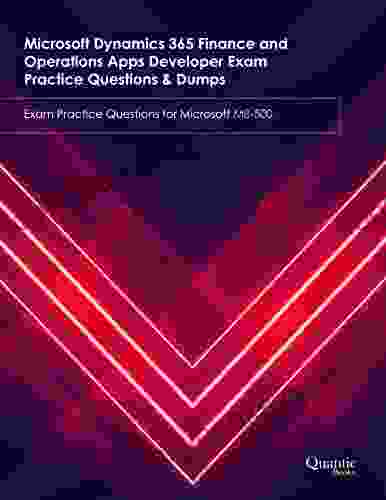 Microsoft Dynamics 365 Finance And Operations Apps Developer Exam Practice Questions Dumps: Exam Practice Questions For Microsoft MB 500