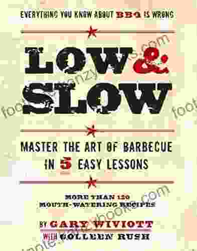 Low Slow: Master The Art Of Barbecue In 5 Easy Lessons