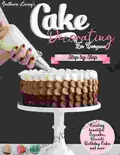 Southern Living S Cake Decorating For Everyone With Step By Step Creating Beautiful Cupcakes Biscuits Birthday Cakes And More