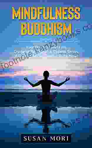 Mindfulness Buddhism: Your Practical And Easy Guide To Be Peaceful Relieve Stress Anxiety And Depression Right Now : (Mindfulness Meditation Mindfulness For Kids ) (A Better You 4)