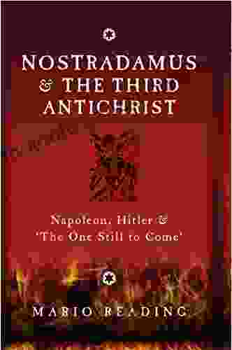 Nostradamus And The Third Antichrist: Napoleon Hitler And The One Still To Come