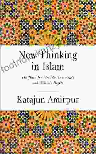 New Thinking In Islam: The Jihad For Democracy Freedom And Women S Rights