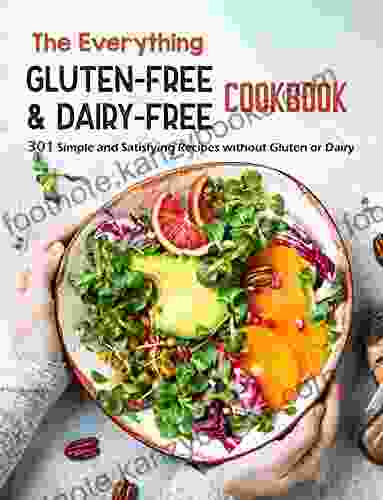 The Everything Gluten Free Dairy Free Cookbook: 301 Simple And Satisfying Recipes Without Gluten Or Dairy