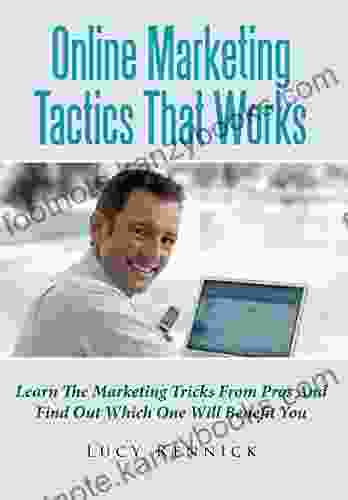 Online Marketing Tactics That Works: Learn The Marketing Tricks From Pros And Find Out Which One Will Benefit You