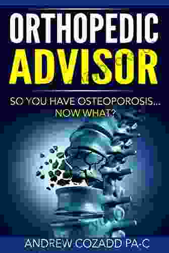 Orthopedic Advisor: So You Have Osteoporosis Now What?