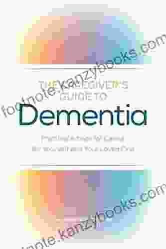 The Caregiver S Guide To Dementia: Practical Advice For Caring For Yourself And Your Loved One (Caregiver S Guides)