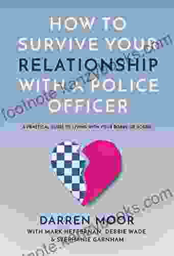 How To Survive Your Relationship With A Police Officer: A Practical Guide To Living With Your Bobby Or Bobbie