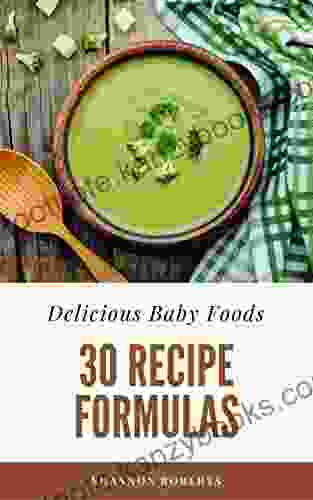 Delicious Baby Foods: 30 Recipe Formulas