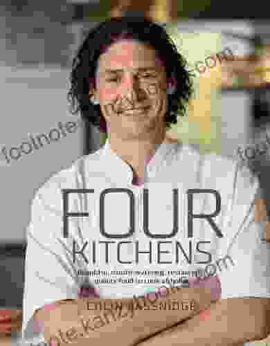 Four Kitchens: Beautiful Mouth Watering Restaurant Quality Food To Cook At Home