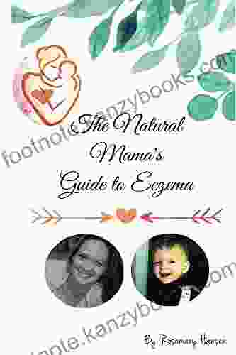 The Natural Mama S Guide To Eczema: Proven Natural Remedies For Healthy Skin