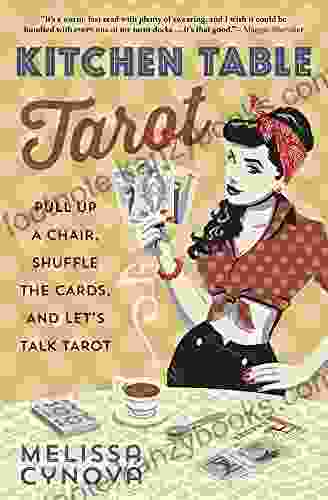 Kitchen Table Tarot: Pull Up A Chair Shuffle The Cards And Let S Talk Tarot