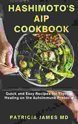 Hashimoto S AIP Cookbook: Quick And Easy Recipes For Thyroid Healing On The Autoimmune Protocol