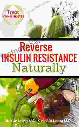 Reverse Insulin Resistance Naturally Kristie Leong M D