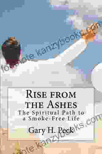 Rise From The Ashes: The Spiritual Path To A Smoke Free Life