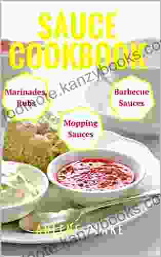 Sauce Recipes (Sauce Cookbook Modern Sauces Barbecue Sauces Recipes For Every Cook Marinades Rubs Mopping Sauces)