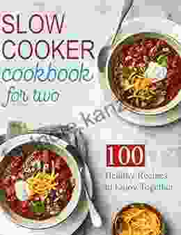 Slow Cooker Cookbook For Two With 100 Healthy Recipes To Enjoy Together