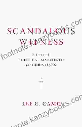 Scandalous Witness: A Little Political Manifesto For Christians