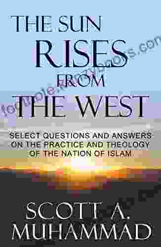 The Sun Rises From The West: Select Questions And Answers On The Practice And Theology Of The Nation Of Islam