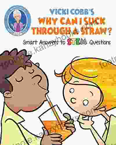 Vicki Cobb S Why Can I Suck Through A Straw?: Smart Answers To STEM Questions (STEM Play)