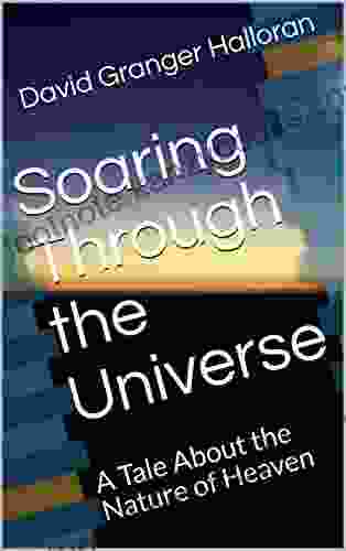 Soaring Through The Universe: A Tale About The Nature Of Heaven