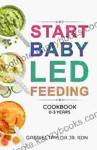 START Baby Led Feeding: Step By Step The Beginning Of Your Baby S Healthy Feeding