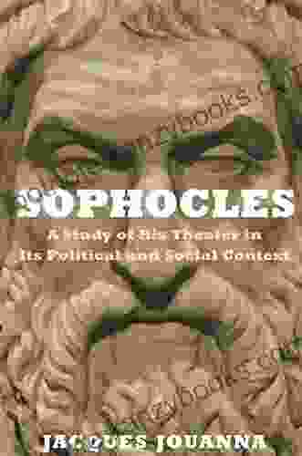 Sophocles: A Study Of His Theater In Its Political And Social Context