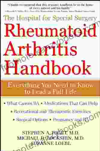 The Hospital For Special Surgery Rheumatoid Arthritis Handbook: Everything You Need To Know