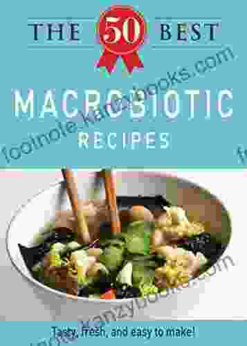 The 50 Best Macrobiotic Recipes: Tasty fresh and easy to make