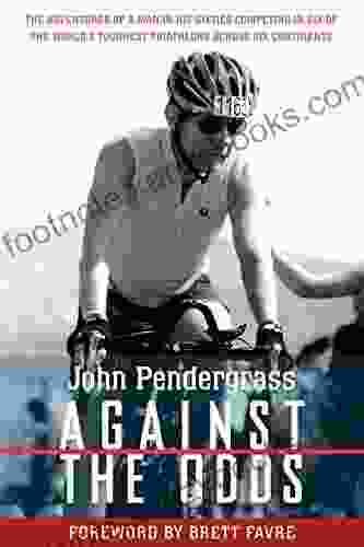 Against The Odds: The Adventures Of A Man In His Sixties Competing In Six Of The World S Toughest Triathlons Across Six Continents