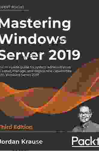 Mastering Windows Server 2024: The Complete Guide For System Administrators To Install Manage And Deploy New Capabilities With Windows Server 2024 3rd Edition