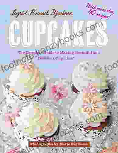 Cupcakes: The Complete Guide to Making Beautiful and Delicious Cupcakes