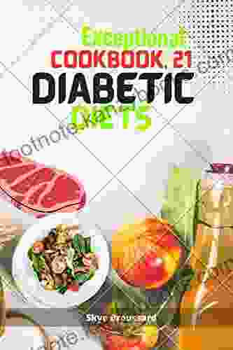 Exceptional Cookbook 21 Diabetic Diets : A Complete No Stress Meal With Easy Recipes Type 2 Quick Easy Gluten Free Low Cholesterol Diets