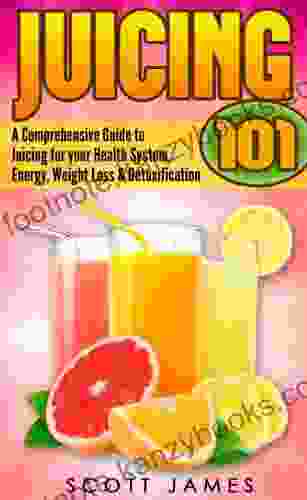 Juicing For Beginners: A Comprehensive Guide To Juicing For Your Health Immune System Energy Weight Loss Detoxification (Juicing For Weight Loss Omega Juicer Juicing Recipes Juice)