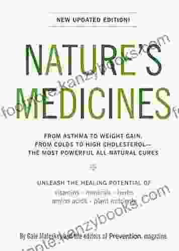 Nature S Medicines: The Definitive Guide To Health Supplements: From Asthma To Weight Gain From Colds To High Cholesterol The Most Powerful All Natural Cures