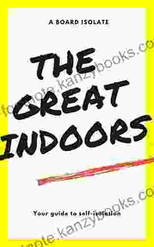 The Great Indoors Your Guide To Self Isolation