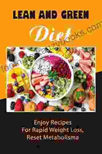 Lean And Green Diet: Enjoy Recipes For Rapid Weight Loss Reset Metabolism