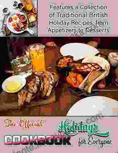 The Official Holidays Cookbook for Everyone with Features a Collection of Traditional British Holiday Recipes from Appetizers to Desserts