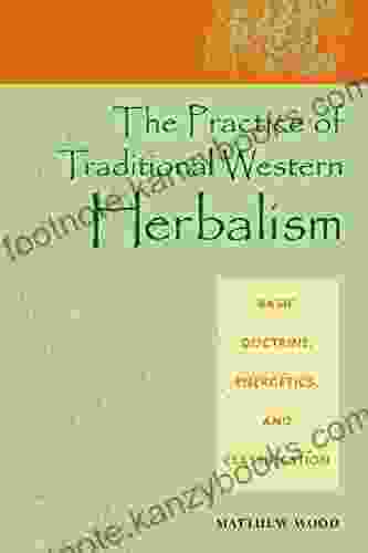 The Practice of Traditional Western Herbalism: Basic Doctrine Energetics and Classification