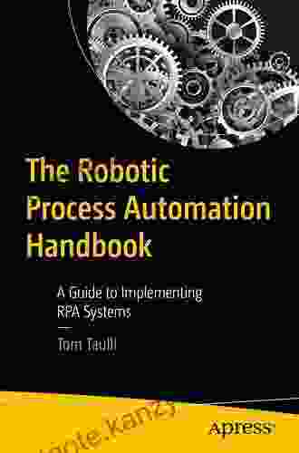 The Robotic Process Automation Handbook: A Guide To Implementing RPA Systems