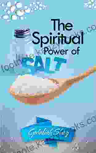 The Spiritual Power Of Salt: How To Use This Prayer Ritual For Financial Abundance Success And Protection Against Witches