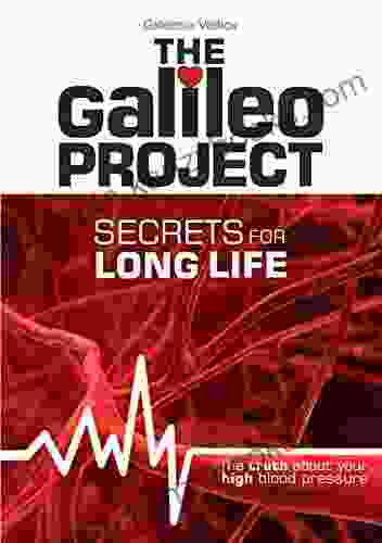 The Galileo Project Secrets For Long Life: The Truth About Your High Blood Pressure